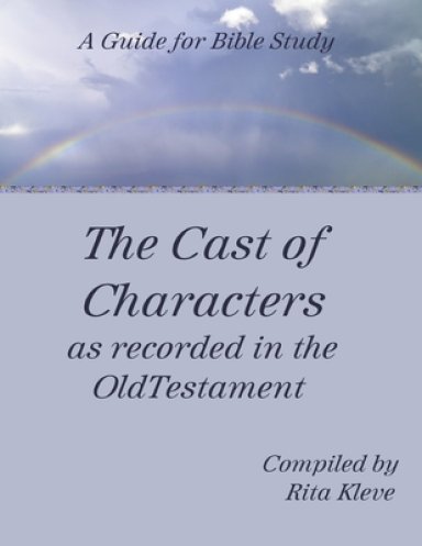 The Cast of Characters as recorded in the Old Testament: A Guide for Bible Study