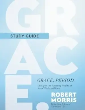 Grace, Period. Study Guide: Living in the Amazing Reality of Jesus' Finished Work