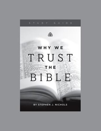 Why We Trust the Bible, Teaching Series Study Guide