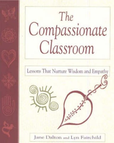 The Compassionate Classroom: Lessons That Nurture Wisdom and Empathy