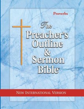 The Preacher's Outline & Sermon Bible: Proverbs: New International Version