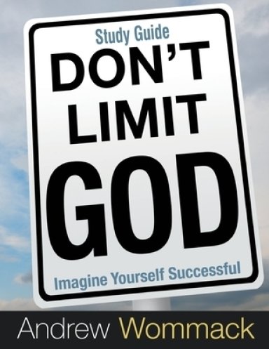 Don't Limit God Study Guide: Imagine Yourself Successful