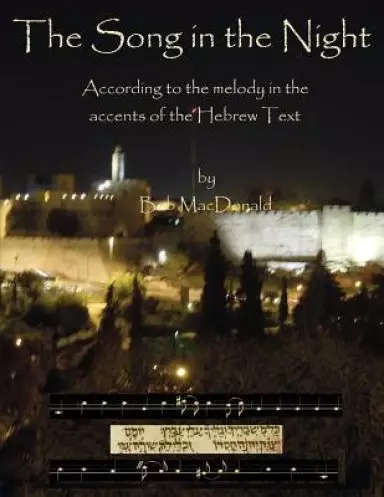 The Song in the Night: According to the Melody in the   Accents of the Hebrew Text