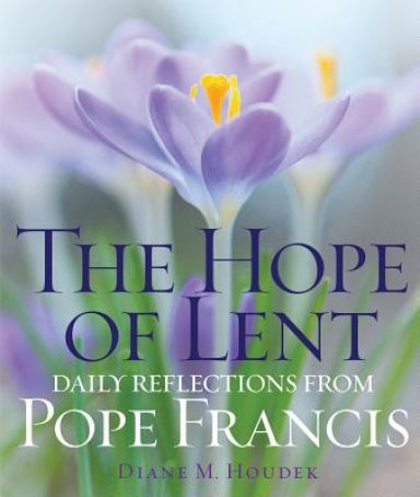 The Hope of Lent: Daily Reflections from Pope Francis