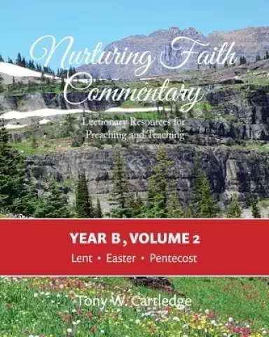 Nurturing Faith Commentary, Year B, Volume 2: Lectionary Resource for Preaching and Teaching: Lent-Easter-Pentecost