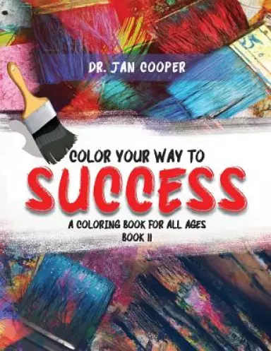 Color Your Way To Success: A Coloring Book For All Ages Book II