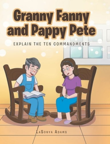 Granny Fanny and Pappy Pete: Explain the Ten Commandments