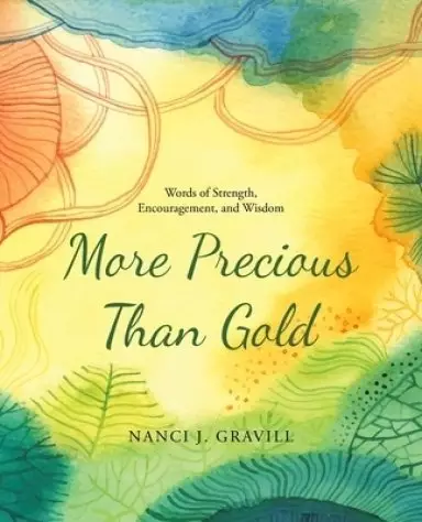 More Precious Than Gold: Words of Strength, Encouragement, and Wisdom