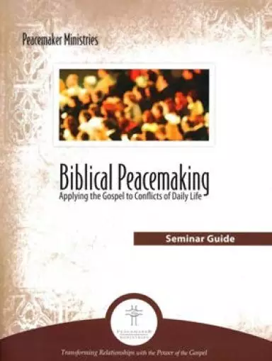 Biblical Peacemaking Seminar Guide