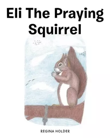 Eli the Praying Squirrel