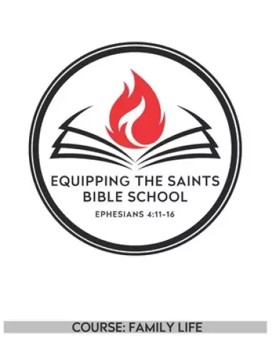 Equipping the Saints Bible School: Family Life