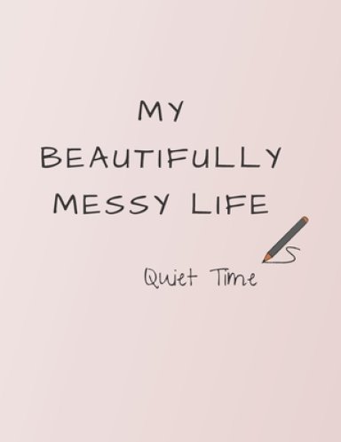 My Beautifully Messy Life: Quiet Time