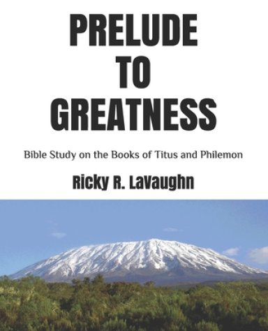 Prelude to Greatness: Bible Study on the Books of Titus and Philemon