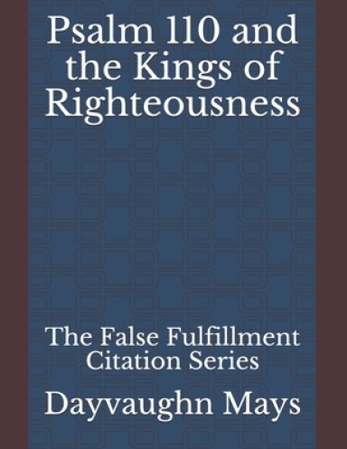 Psalm 110 and the Kings of Righteousness: The False Fulfillment Citation Series