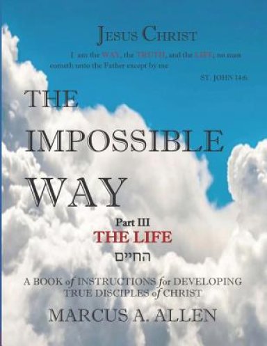 The Impossible Way: Part III The Life