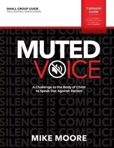 Muted Voice Small Group Guide: A Challenge to the Body of Christ to Speak Out Against Racism