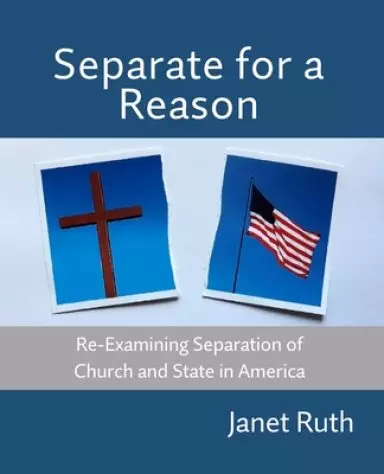 Separate for a Reason: Re-Examining Separation of Church and State in America