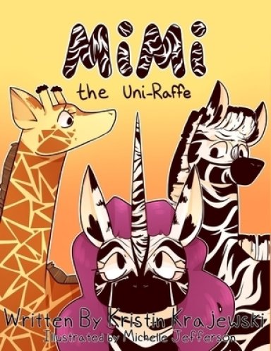 Mimi the Uni-Raffe: A Story About Acceptance and Kindness