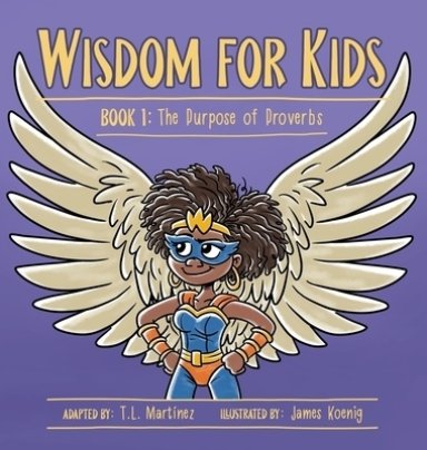 Wisdom for Kids: Book 1: The Purpose of Proverbs