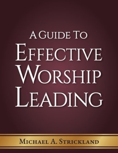 A Guide to Effective Worship  Leading