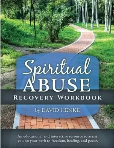 Spiritual Abuse Recovery Workbook: An educational and interactive resource to assist you on your path to freedom, healing, and peace