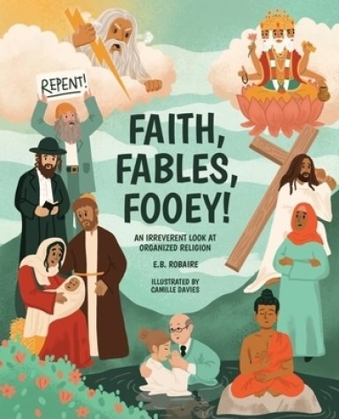 Faith, Fables, Fooey!: An Irreverent Look at Organized Religion