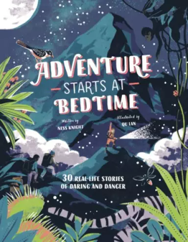 Adventure Starts at Bedtime: 30 Real-Life Stories of Daring and Danger