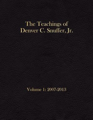 The Teachings of Denver C. Snuffer, Jr. Volume 1: 2007-2013: Archives Edition 8.5 X 11 in