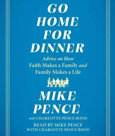 Go Home for Dinner: Advice on How Faith Makes a Family and Family Makes a Life