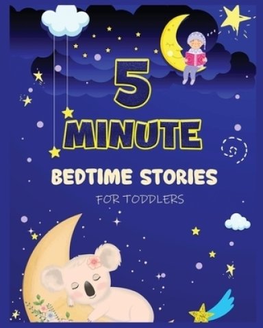 5 Minute Bedtime Stories for Toddlers: A Collection of Short Good Night Tales with Strong Morals and Affirmations to Help Children Fall Asleep Easily