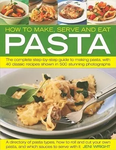 HOW TO MAKE, SERVE AND EAT PASTA