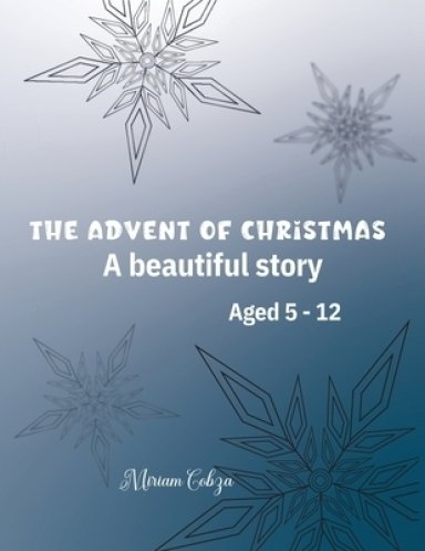 The Advent of Christmas: A beautiful story Aged 5 - 12