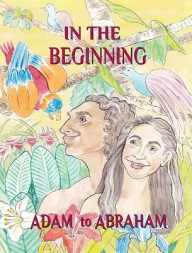 IN THE BEGINNING: Adam to Abraham