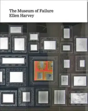 ELLEN HARVEY: MUSEUM OF FAILURE