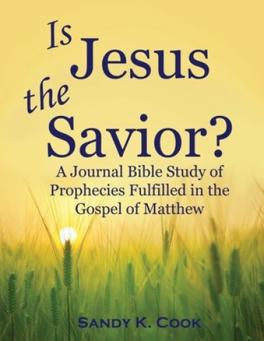 Is Jesus the Savior?: A Journal Bible Study of Prophecies Fulfilled in the Gospel of Matthew