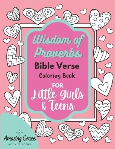 Wisdom of Proverbs Bible Verse Coloring Book for Little Girls & Teens: 40 Unique Coloring Pages & Scriptures with Spiritual Lessons Kids Should Know f