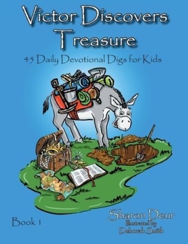 Victor Discovers Treasure: 45 Daily Devotional Digs For Kids