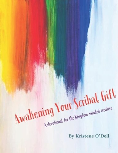 Awakening Your Scribal Gift: A devotional for the kingdom-minded creative