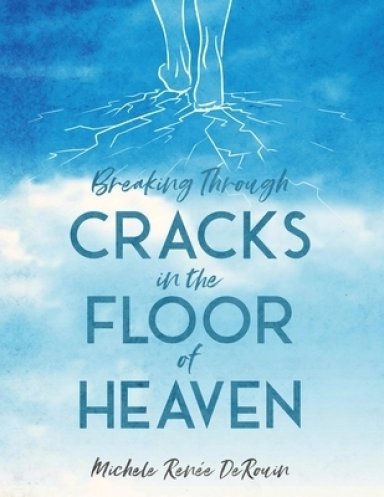 Breaking Through Cracks In The Floor Of Heaven