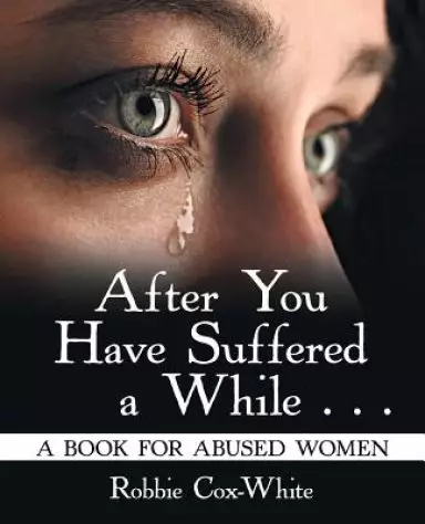 After You Have Suffered a While . . .: A Book for Abused Women