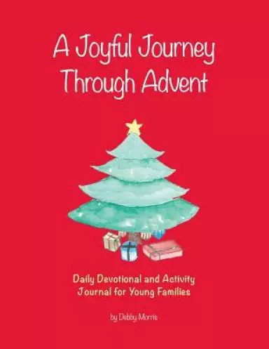 A Joyful Journey Through Advent: Daily Devotional and Activity Journal for Young Families