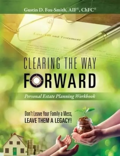 Clearing The Way Forward - Personal Estate Planning Workbook