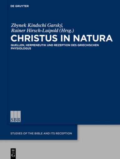 Christus in Natura: Quellen, Hermeneutik Und Rezeption Des Physiologus