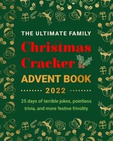 The Ultimate Family Christmas Cracker Advent Book: 25 days of terrible jokes, pointless trivia  and more festive frivolity