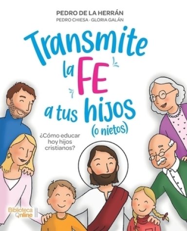 Transmite La Fe A Tus Hijos (o Nietos)