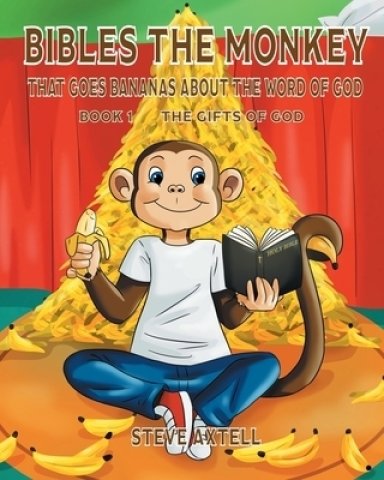 Bibles the Monkey That Goes Bananas about the Word of God: Book One The Gifts of God