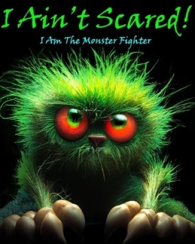 I Ain't Scared!: I Am the Monster Fighter