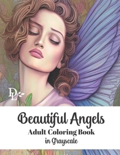 Beautiful Angels Adult Coloring Book in Grayscale: 50 Gorgeous Illustrations to Color