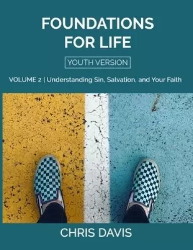 Foundations for Life Volume 2 [Youth Version]: Understanding Sin, Salvation, and Your Faith