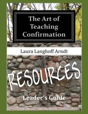 The Art of Teaching Confirmation RESOURCES